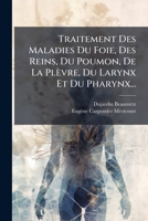 Traitement Des Maladies Du Foie, Des Reins, Du Poumon, De La Plèvre, Du Larynx Et Du Pharynx... 1274926009 Book Cover