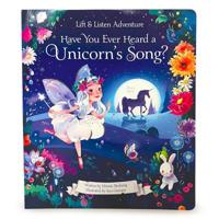 Have You Heard a Unicorn Sing?: Lift a Flap for Sounds and Adventure 1680523252 Book Cover