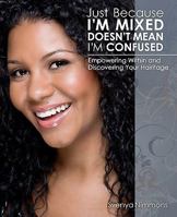 Just Because I'm Mixed Doesn't Mean I'm Confused: Empowering Within and Discovering Your Hairitage 1453880860 Book Cover