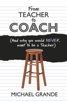 From Teacher to Coach: (And why you would NEVER want to be a Teacher) B0CJ6DLRG4 Book Cover