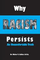 Why Racism Persists: An Uncomfortable Truth: Revised Edition 1457554054 Book Cover