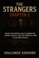 The Strangers: Chapter 2: Inside the Horror Legacy, Behind-the-Scenes Secrets, and the Terror to Come in the New Trilogy B0FRNJ854X Book Cover