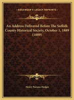 An Address Delivered Before the Suffolk County Historical Society: Oct 1st, 1889 (Classic Reprint) 1247020789 Book Cover