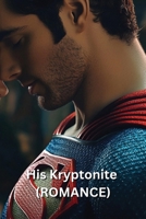 His Kryptonite (ROMANCE) B0DSFLM8QQ Book Cover