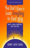 You Don't Have to Learn Everything the Hard Way 0972322973 Book Cover