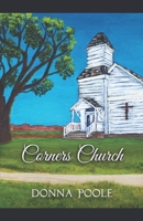 Corners Church: Where Two Dirt Roads Meet B08BWD2RR3 Book Cover