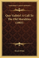 Quo Vaditis?: A Call to the Old Moralities 1164876368 Book Cover