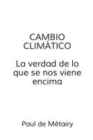Cambio Climatico: la verdad de lo que se nos viene encima 1976413761 Book Cover