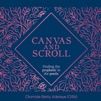 Canvas and Scroll: Finding the Prophetic in the Poetic 1959095277 Book Cover