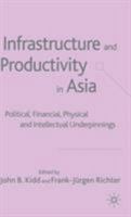 Infrastructure and Productivity in Asia: Political, Financial, Physical and Intellectual Underpinnings 1349521787 Book Cover