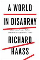 A World in Disarray: American Foreign Policy and the Crisis of the Old Order 0399562389 Book Cover