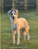 Entscheidungshilfe Windhund - bevor du ja sagst: Ein praxisnaher Leitfaden für Familien (German Edition) 3695713283 Book Cover