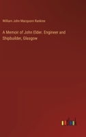 A Memoir of John Elder. Engineer and Shipbuilder, Glasgow 3385343429 Book Cover