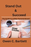 Stand Out and Succeed: The Guide to a Killer Personal Brand B0CCZXS6D7 Book Cover