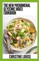 The New Phenomenal Glycemic Index Cookbook: Essential Guide With Healthy Recipes B0CGCHX6TH Book Cover