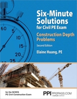 PPI Six-Minute Solutions for Civil PE Exam: Construction Depth Problems, 2nd Edition – Contains Over 100 Practice Problems for the NCEES PE Civil Construction Exam 159126507X Book Cover