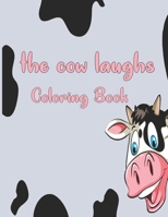 The cow laughs coloring book: Coloring Book for Kids, Boys And girls, toddlers, funny pets with beautiful illustrations for all ages B09SV2C3TG Book Cover
