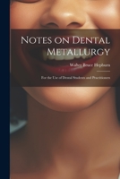 Notes on Dental Metallurgy: For the Use of Dental Students and Practitioners 1022063472 Book Cover