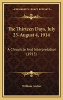 The Thirteen Days, July 23-August 4, 1914: A Chronicle And Interpretation 0548877246 Book Cover