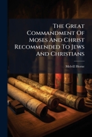 The Great Commandment Of Moses And Christ Recommended To Jews And Christians 1024793192 Book Cover
