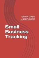 Small Business Tracking: Calendar, Expense Tracking, Vendors List, Notes and More B084DPHY8V Book Cover