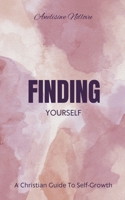 Finding Yourself A Christian Guide To Self- Growth B0DPJKTWNC Book Cover
