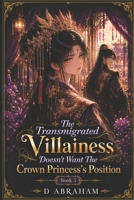 The Transmigrated Villainess Doesn't Want The Crown Princess's Position: Book Five: Beyond the Palace Walls B0HF9H2VXV Book Cover