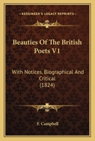 Beauties Of The British Poets V1: With Notices, Biographical And Critical 1166618919 Book Cover