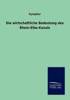 Die Wirtschaftliche Bedeutung Des Rhein-Elbe-Kanals 3864446937 Book Cover