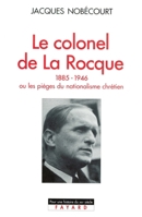 Le Colonel de La Rocque (1885-1946), Ou, Les Pieges Du Nationalisme Chretien 2213596875 Book Cover