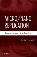 Micro/Nano Replication: Processes and Applications 0470392134 Book Cover