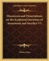 Discourses and Dissertations on the Scriptural Doctrines of Atonement and Sacrifice V1 1162615761 Book Cover