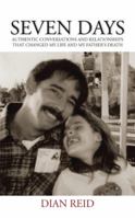 Seven Days: Authentic Conversations and Relationships That Changed My Life and My Father's Death 1475974884 Book Cover