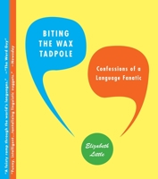 Biting the Wax Tadpole: Confessions of a Language Fanatic 0385527748 Book Cover