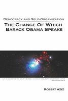 Democracy and Self-Organization: The Change of Which Barack Obama Speaks 1440419221 Book Cover