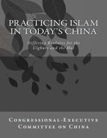 Practicing Islam in Today's China: Differing Realities for the Uighurs and the Hui 1502357755 Book Cover