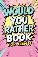Would You Rather Book for Teens: Fun Questions for Kids - A Party Game with Silly Scenarios and Thought-Provoking, Challenging Choices the Whole Family Will Love 8368294223 Book Cover