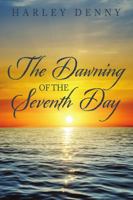 The Dawning of the Seventh Day 148347822X Book Cover