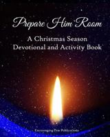 Prepare Him Room: A Christmas Season Devotional and Activity Book 1540402223 Book Cover