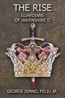 Guardians of Havenshire II: The Rise 1463650043 Book Cover