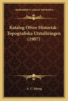 Katalog Ofver Historisk-Topografiska Utstallningen (1907) 1167404947 Book Cover