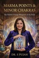 The Complete Guide to Marma Points & Minor Chakras: Unlock the 21 Hidden Energy Centers for Deep Healing, Intuition, and Physical Vitality B0GNJLGJYZ Book Cover