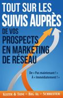 Tout Sur les Suivis Aupr?s de Vos Prospects en Marketing de R?seau : De ? Pas Maintenant ! ? ? ? Imm?diatement ! ? 1948197219 Book Cover