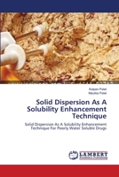 Solid Dispersion As A Solubility Enhancement Technique: Solid Dispersion As A Solubility Enhancement Technique For Poorly Water Soluble Drugs 3659412635 Book Cover