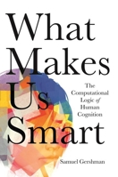 What Makes Us Smart: The Computational Logic of Human Cognition 069120571X Book Cover