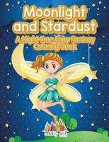 Moonlight and Stardust: A Night-Time Fairy Fantasy Coloring Book 168323698X Book Cover