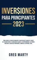 Inversiones Para Principiantes 2022: Cómo lograr la libertad financiera y hacer crecer tu riqueza a través de los bienes raíces, el mercado de ... de opciones y más. 1915470471 Book Cover