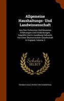 Allgemeine Haushaltungs- Und Landwissenschaft: Aus Den Sichersten Und Neuesten Erfahrungen Und Entdeckungen, Geprüfet Und In Ausübung Gebracht Von Einer Ökonomischen Gesellschaft In England, Volume 3 1346306842 Book Cover