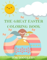 The Great Easter Egg Coloring Book For Toddlers: 40 Plus Adorable Coloring Pages - Great Easter Stuff for Boys and Girls B08ZVVPSL5 Book Cover