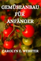 GEMÜSEANBAU FÜR ANFÄNGER: GRUNDSÄTZE DER MISCHKULTUR, EIN SICHERER WEG ZUM ERFOLG IM GARTEN B0CFCHM8Y7 Book Cover